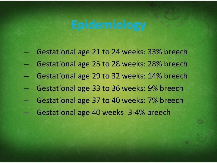 Epidemiology – – – Gestational age 21 to 24 weeks: 33% breech Gestational age