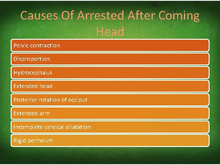 Causes Of Arrested After Coming Head Pelvic contraction Disproportion Hydrocephalus Extended head Posterior rotation