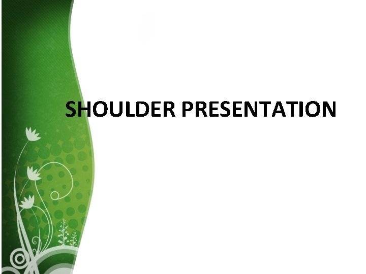 SHOULDER PRESENTATION 