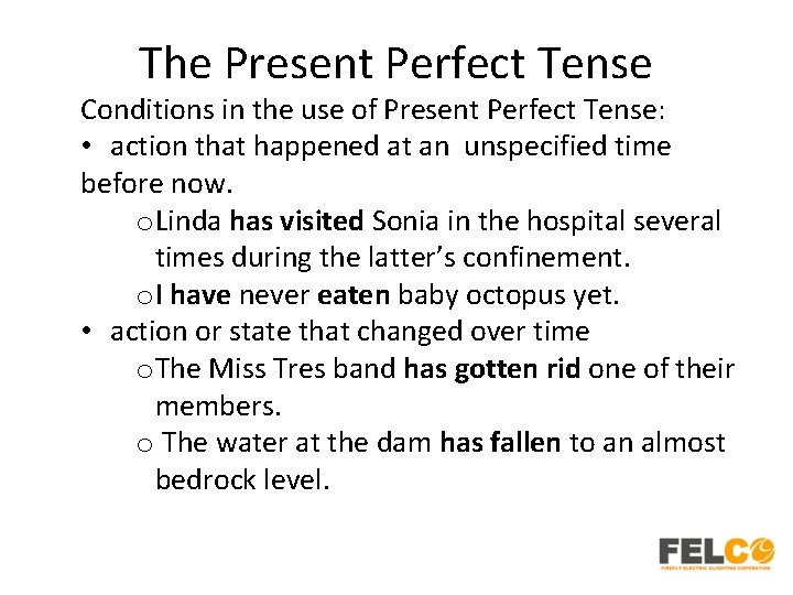 The Present Perfect Tense Conditions in the use of Present Perfect Tense: • action