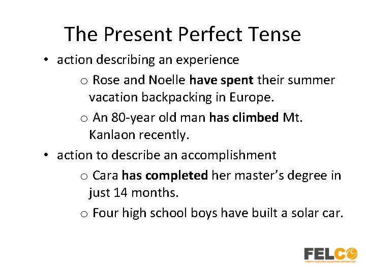 The Present Perfect Tense • action describing an experience o Rose and Noelle have
