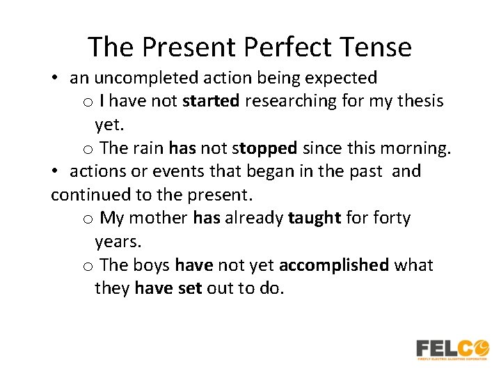 The Present Perfect Tense • an uncompleted action being expected o I have not