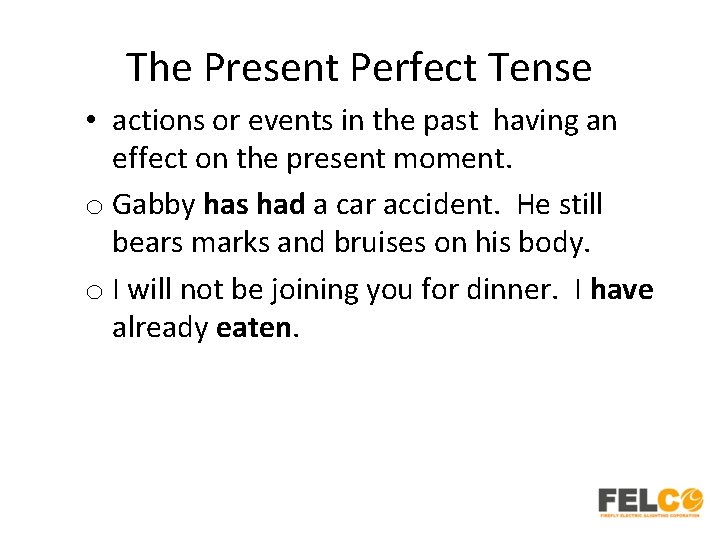 The Present Perfect Tense • actions or events in the past having an effect