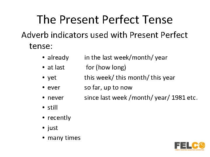 The Present Perfect Tense Adverb indicators used with Present Perfect tense: • • •