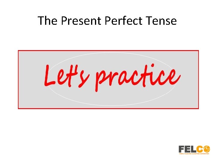 The Present Perfect Tense. 