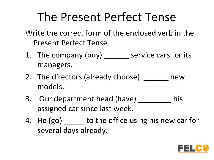 The Present Perfect Tense Write the correct form of the enclosed verb in the