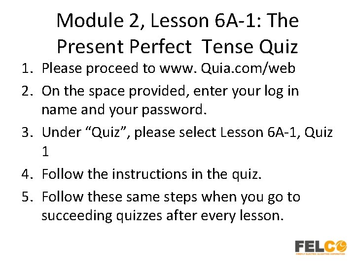 Module 2, Lesson 6 A-1: The Present Perfect Tense Quiz 1. Please proceed to