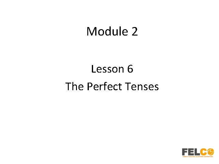 Module 2 Lesson 6 The Perfect Tenses 