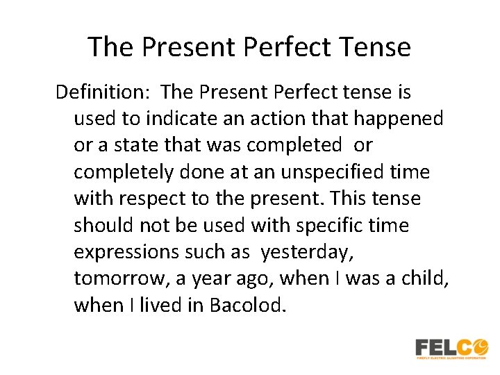 The Present Perfect Tense Definition: The Present Perfect tense is used to indicate an