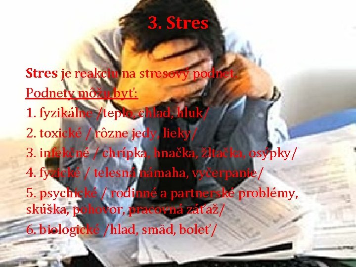 3. Stres je reakciu na stresový podnet. Podnety môžu byť: 1. fyzikálne /teplo, chlad,