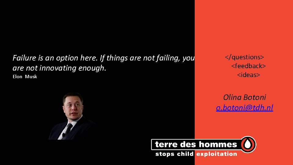 Failure is an option here. If things are not failing, you are not innovating