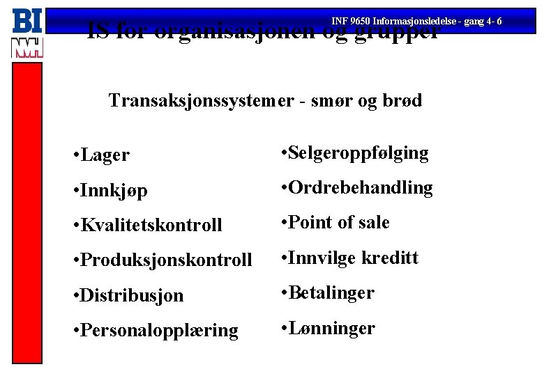 INF 9650 Informasjonsledelse - gang 4 - 6 IS for organisasjonen og grupper Transaksjonssystemer