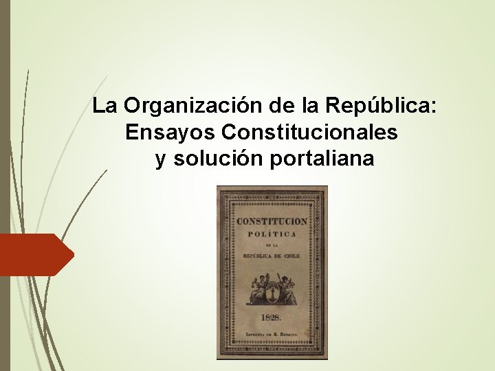 La Organización de la República: Ensayos Constitucionales y solución portaliana 