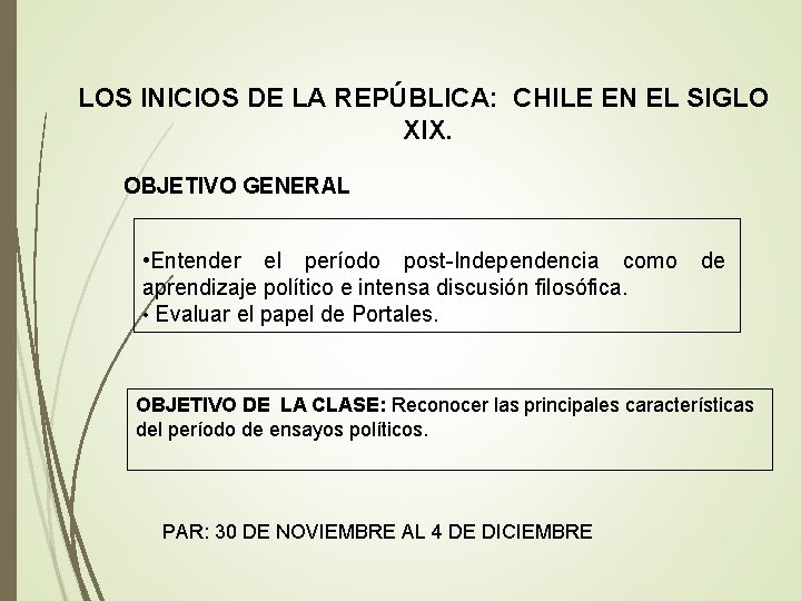 LOS INICIOS DE LA REPÚBLICA: CHILE EN EL SIGLO XIX. OBJETIVO GENERAL • Entender