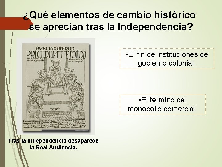 ¿Qué elementos de cambio histórico se aprecian tras la Independencia? • El fin de