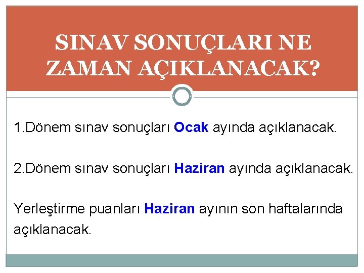 SINAV SONUÇLARI NE ZAMAN AÇIKLANACAK? 1. Dönem sınav sonuçları Ocak ayında açıklanacak. 2. Dönem