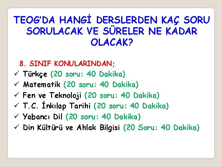 TEOG’DA HANGİ DERSLERDEN KAÇ SORULACAK VE SÜRELER NE KADAR OLACAK? 8. SINIF KONULARINDAN; ü