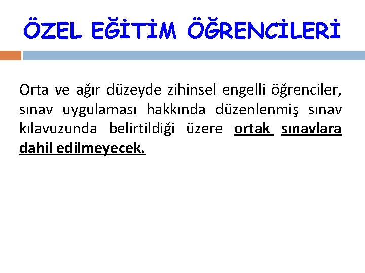 ÖZEL EĞİTİM ÖĞRENCİLERİ Orta ve ağır düzeyde zihinsel engelli öğrenciler, sınav uygulaması hakkında düzenlenmiş