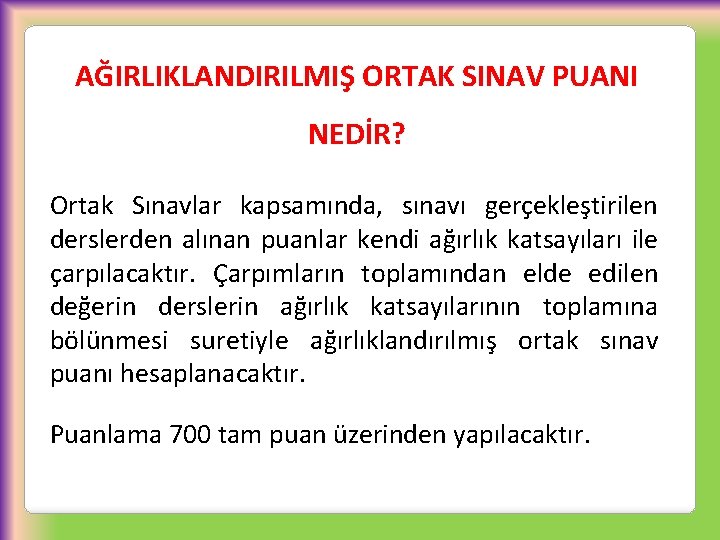 AĞIRLIKLANDIRILMIŞ ORTAK SINAV PUANI NEDİR? Ortak Sınavlar kapsamında, sınavı gerçekleştirilen derslerden alınan puanlar kendi