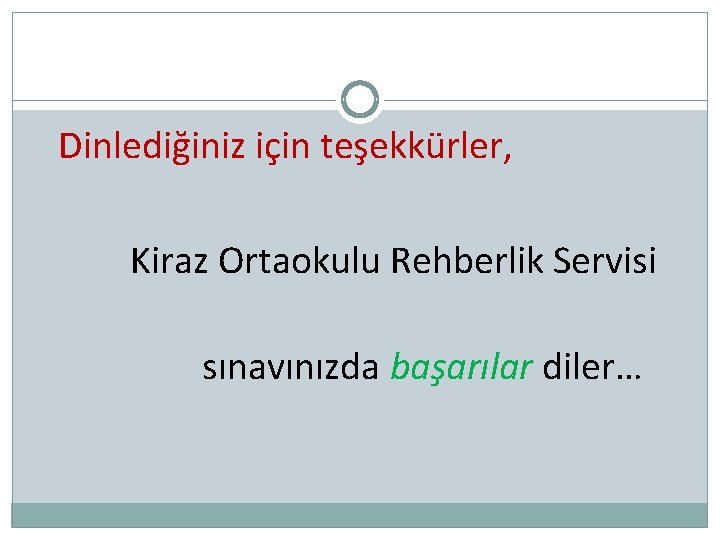 Dinlediğiniz için teşekkürler, Kiraz Ortaokulu Rehberlik Servisi sınavınızda başarılar diler… 