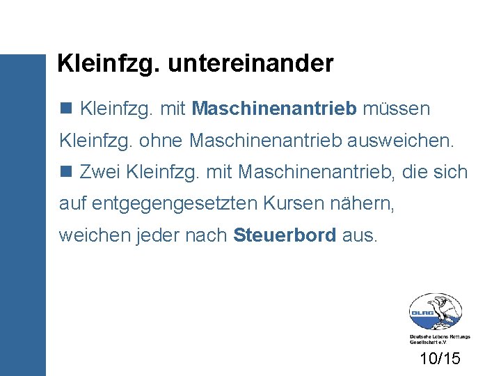 Kleinfzg. untereinander Kleinfzg. mit Maschinenantrieb müssen Kleinfzg. ohne Maschinenantrieb ausweichen. Zwei Kleinfzg. mit Maschinenantrieb,