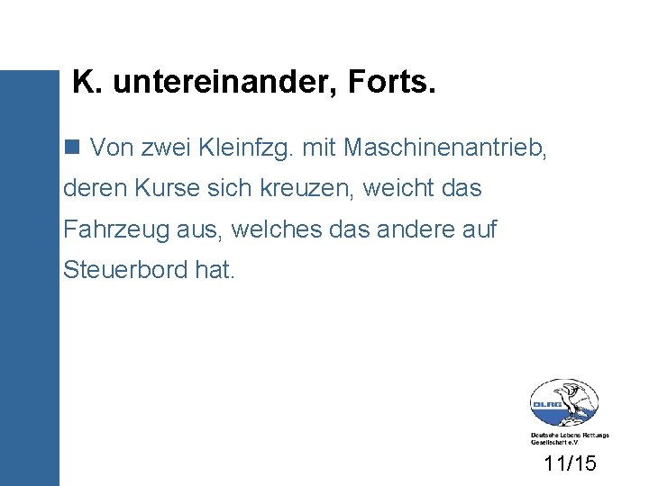 K. untereinander, Forts. Von zwei Kleinfzg. mit Maschinenantrieb, deren Kurse sich kreuzen, weicht das