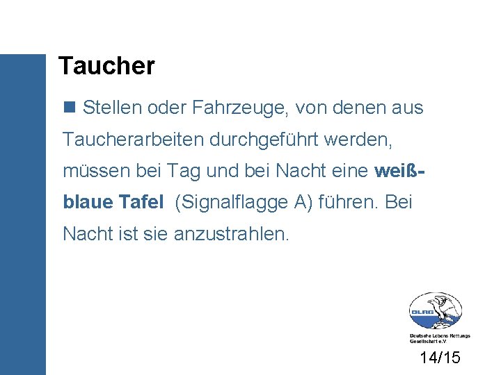 Taucher Stellen oder Fahrzeuge, von denen aus Taucherarbeiten durchgeführt werden, müssen bei Tag und