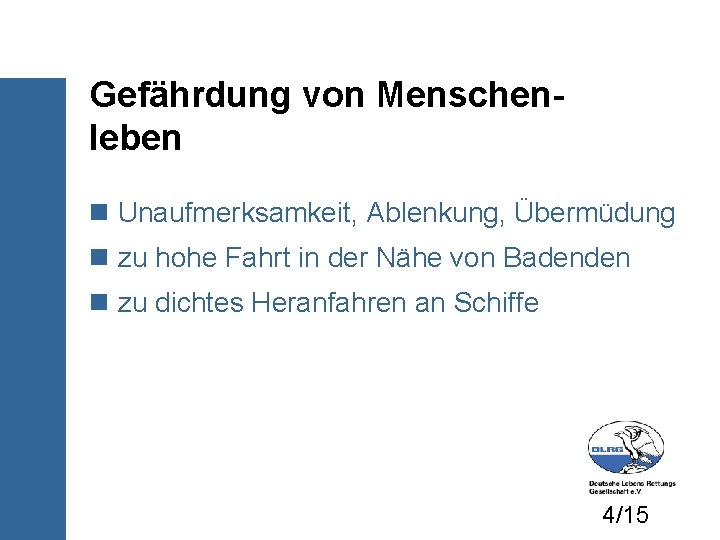 Gefährdung von Menschenleben Unaufmerksamkeit, Ablenkung, Übermüdung zu hohe Fahrt in der Nähe von Badenden