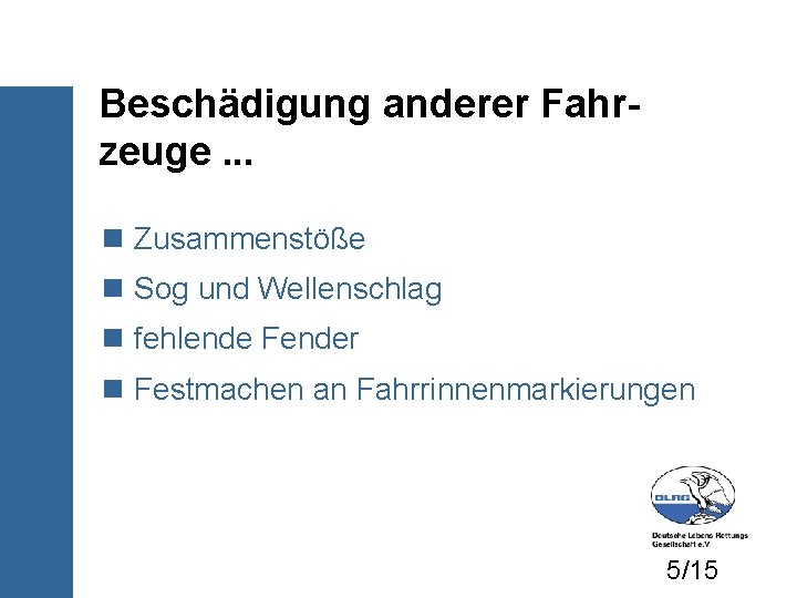 Beschädigung anderer Fahrzeuge. . . Zusammenstöße Sog und Wellenschlag fehlende Fender Festmachen an Fahrrinnenmarkierungen