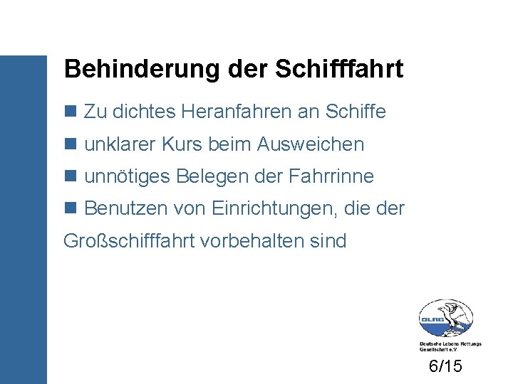 Behinderung der Schifffahrt Zu dichtes Heranfahren an Schiffe unklarer Kurs beim Ausweichen unnötiges Belegen