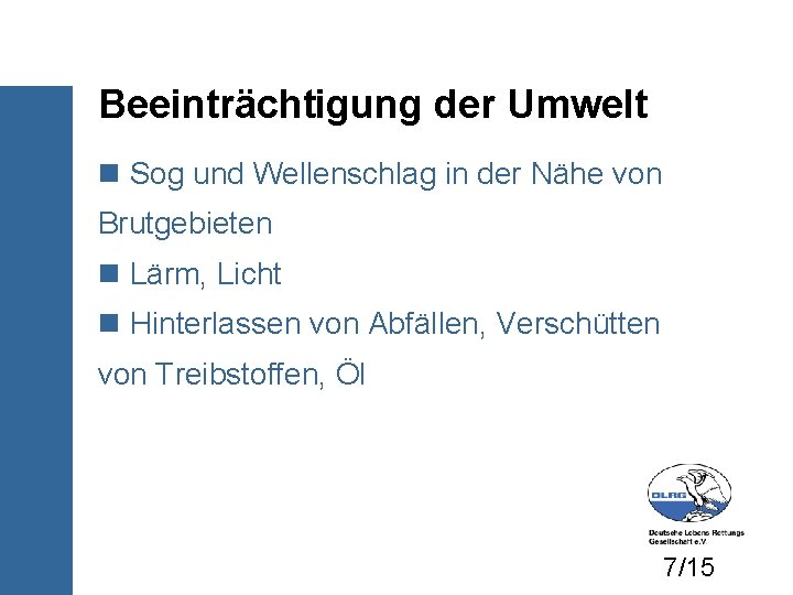 Beeinträchtigung der Umwelt Sog und Wellenschlag in der Nähe von Brutgebieten Lärm, Licht Hinterlassen