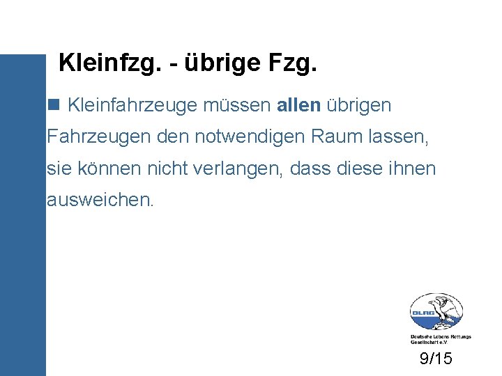 Kleinfzg. - übrige Fzg. Kleinfahrzeuge müssen allen übrigen Fahrzeugen den notwendigen Raum lassen, sie