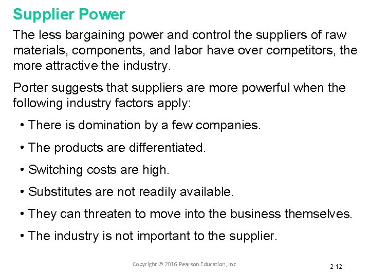 Supplier Power The less bargaining power and control the suppliers of raw materials, components,