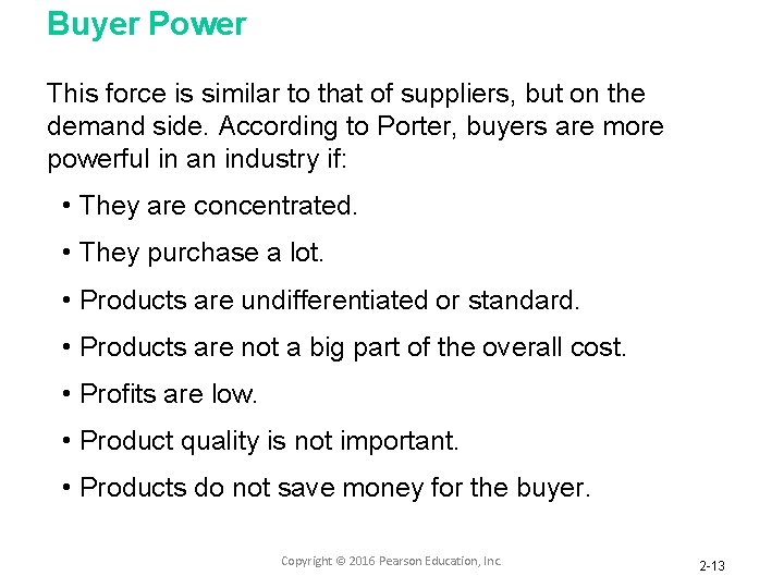 Buyer Power This force is similar to that of suppliers, but on the demand