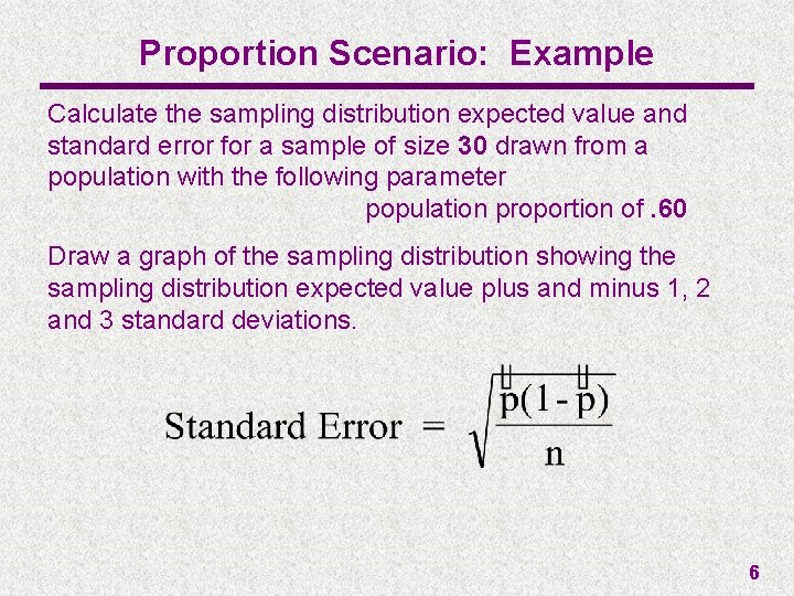 Proportion Scenario: Example Calculate the sampling distribution expected value and standard error for a