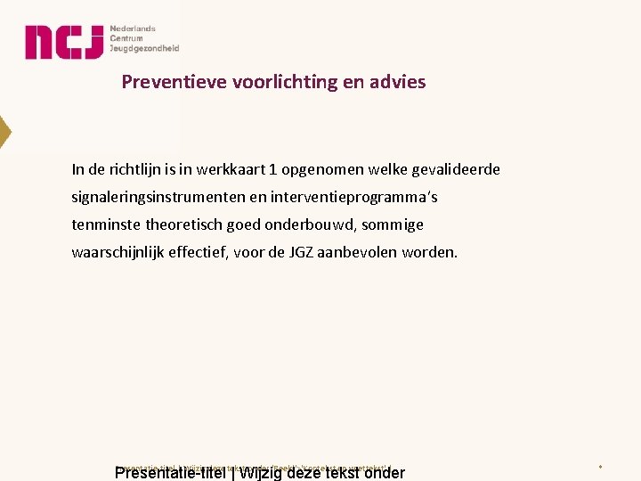 Preventieve voorlichting en advies In de richtlijn is in werkkaart 1 opgenomen welke gevalideerde