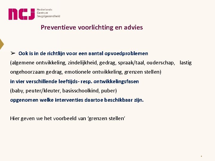 Preventieve voorlichting en advies ➢ Ook is in de richtlijn voor een aantal opvoedproblemen