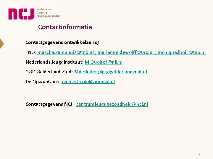 Contactinformatie Contactgegevens ontwikkelaar(s) TNO: mascha. kamphuis@tno. nl ; marianne. dewolff@tno. nl ; monique. lhoir@tno.