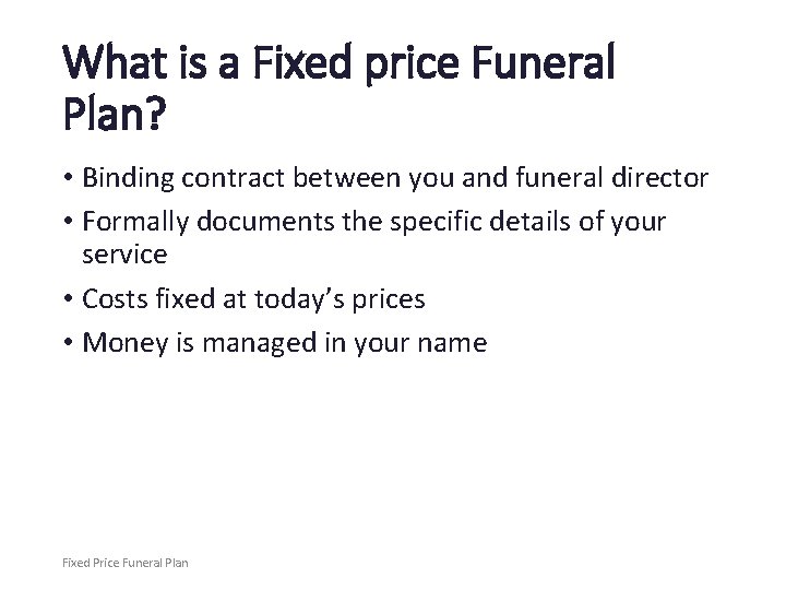 What is a Fixed price Funeral Plan? • Binding contract between you and funeral