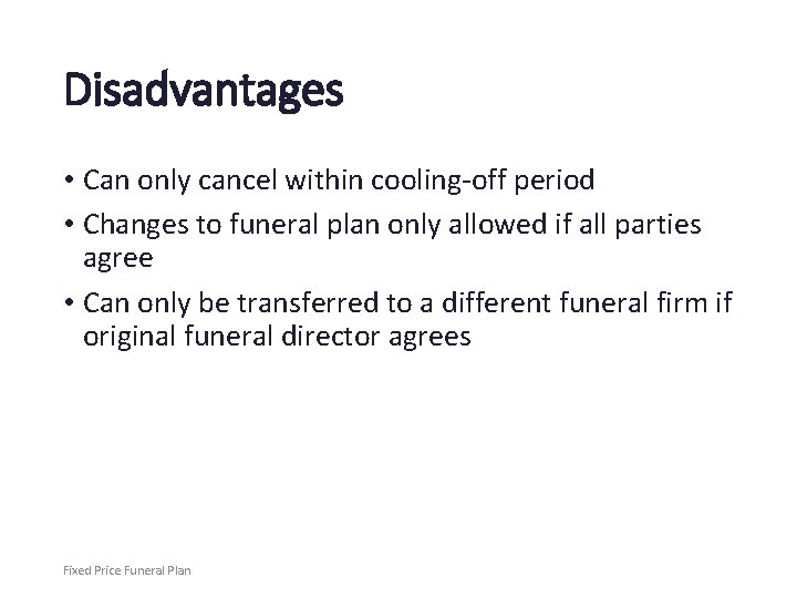 Disadvantages • Can only cancel within cooling-off period • Changes to funeral plan only