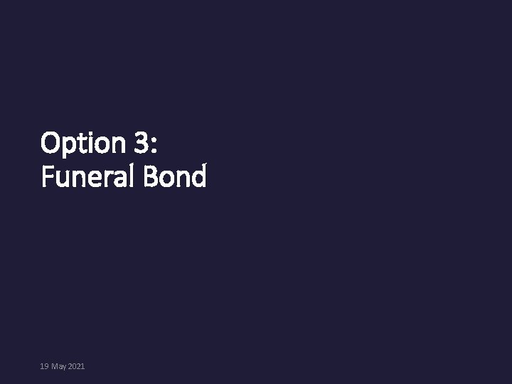 Option 3: Funeral Bond 19 May 2021 