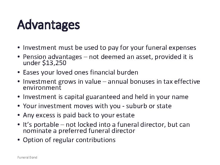 Advantages • Investment must be used to pay for your funeral expenses • Pension