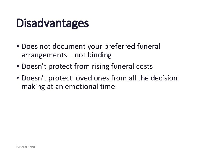 Disadvantages • Does not document your preferred funeral arrangements – not binding • Doesn’t