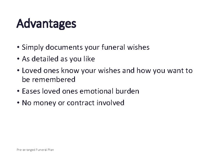Advantages • Simply documents your funeral wishes • As detailed as you like •