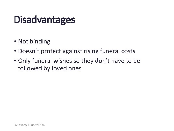 Disadvantages • Not binding • Doesn’t protect against rising funeral costs • Only funeral
