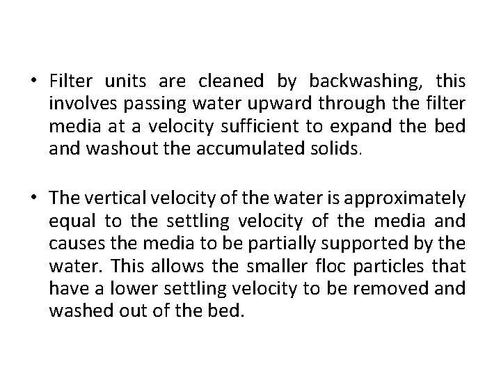  • Filter units are cleaned by backwashing, this involves passing water upward through