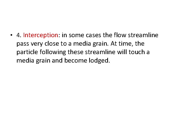  • 4. Interception: in some cases the flow streamline pass very close to