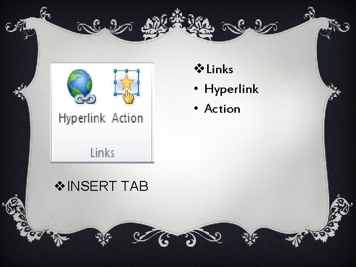 v. Links • Hyperlink • Action v. INSERT TAB 
