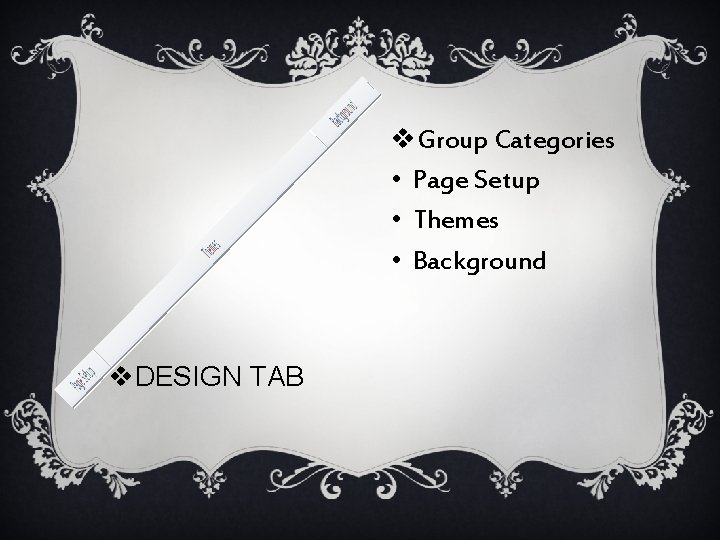 v. Group Categories • Page Setup • Themes • Background v. DESIGN TAB 