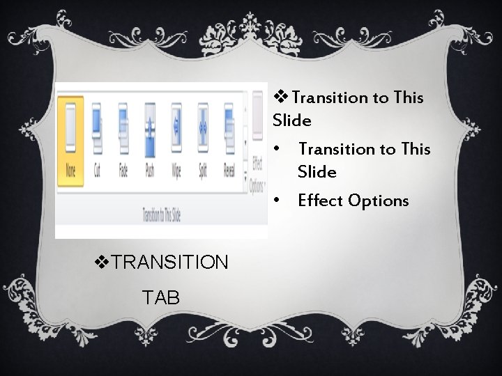 v. Transition to This Slide • Effect Options v. TRANSITION TAB 